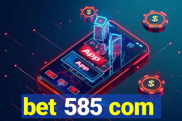 bet 585 com